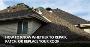 how to know whether to repair patch or replace your roof